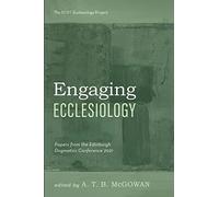 Engaging Ecclesiology: Papers from the Edinburgh Dogmatics Conference 2021 (The RCRT Ecclesiology Project)