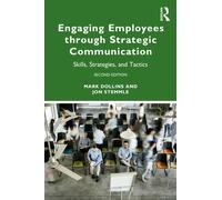 Engaging Employees through Strategic Communication : Skills, Strategies, and Tactics