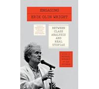Engaging Erik Olin Wright: Between Class Analysis and Real Utopias