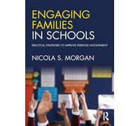 Engaging Families in Schools: Practical strategies to improve parental involvement