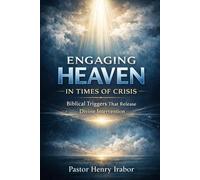 Engaging Heaven in Times of Crisis: Biblical Triggers That Release Divine Intervention