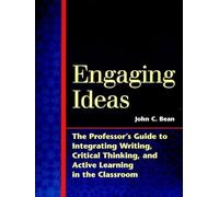 Engaging Ideas: The Professor′s Guide to Integrating Writing, Critical Thinking, and Active Learning in the Classroom (Jossey Bass Higher & Adult Education Series)