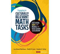 Engaging in Culturally Relevant Math Tasks, 6-12: Fostering Hope in the Middle and High School Classroom (Corwin Mathematics Series)