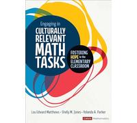 Engaging in Culturally Relevant Math Tasks, K-5: Fostering Hope in the Elementary Classroom (Corwin Mathematics Series)