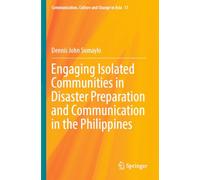 Engaging Isolated Communities in Disaster Preparation and Communication in the Philippines: 11 (Communication, Culture and Change in Asia, 11)