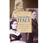 Engaging Italy: American Women's Utopian Visions and Transnational Networks