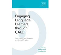 Engaging Language Learners through CALL: From Theory and Research to Informed Practice (Advances in CALL Research and Practice)