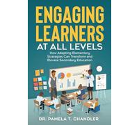 Engaging Learners at all Levels: How Adapting Elementary Strategies Can Transform and Elevate Secondary Education