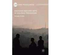 Engaging Men and Boys in Violence Prevention (Global Masculinities)