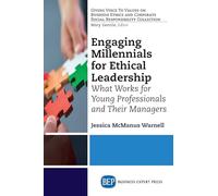 Engaging Millennials for Ethical Leadership: What Works for Young Professionals and Their Managers