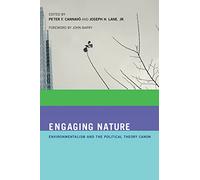 Engaging Nature - Environmentalism and the Political Theory Canon (The MIT Press)