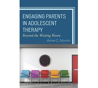Engaging Parents in Adolescent Therapy: Beyond the Waiting Room