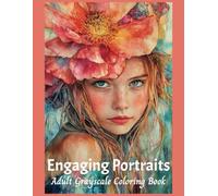 Engaging Portraits Adult Grayscale Coloring Book: Designed to Inspire Relaxation and Creativity, Relieve Stress and Anxiety (Pretty Girls)
