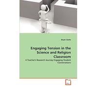 Engaging Tension in the Science and Religion Classroom: A Teacher's Research Journey Engaging Student Conversations