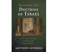 Engaging the Doctrine of Israel: A Christian Israelology in Dialogue with Ongoing Judaism (Engaging Doctrine)