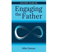 Engaging the Father: Sons Arise! Volume One: 1
