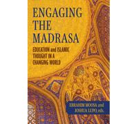 Engaging the Madrasa : Education and Islamic Thought in a Changing World