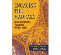 Engaging the Madrasa: Education and Islamic Thought in a Changing World (Contending Modernities)