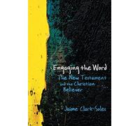 Engaging the Word: The New Testament and the Christian Believer