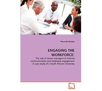ENGAGING THE WORKFORCE:: The role of senior managers in internal communication and employee engagement A case study of a South African University