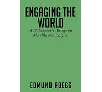 Engaging the World: A Philosopher's Essays on Morality and Religion