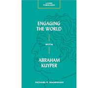 Engaging the World with Abraham Kuyper (Lived Theology)