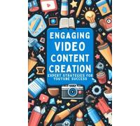 Engaging Video Content Creation: Expert Strategies For YouTube Success