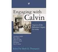 Engaging with Calvin: Aspects Of The Reformer'S Legacy For Today