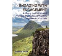 Engaging with Engagement : Analysing the Formation of Promises, Contracts and Voluntary Obligations in Scots Law