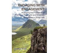 Engaging with Engagement: Analysing the Formation of Promises, Contracts and Voluntary Obligations in Scots Law: 1 (Anthem Studies in Law Reform, 1)