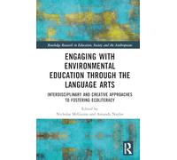 Engaging with Environmental Education through the Language Arts: Interdisciplinary and Creative Approaches to Fostering Ecoliteracy (Routledge Research in Education, Society and the Anthropocene)