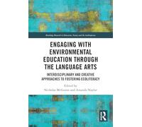 Engaging with Environmental Education through the Language Arts: Interdisciplinary and Creative Approaches to Fostering Ecoliteracy (Routledge Research in Education, Society and the Anthropocene)