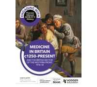Engaging with Pearson Edexcel GCSE (9-1) History: Medicine in Britain, c1250-present and The British sector of the Western Front, 1914-18