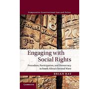 Engaging with Social Rights: Procedure, Participation and Democracy in South Africa's Second Wave (Comparative Constitutional Law and Policy)