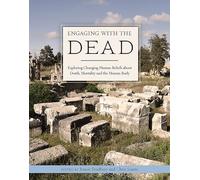 Engaging with the Dead: Exploring Changing Human Beliefs about Death, Mortality and the Human Body: 13 (Studies in Funerary Archaeology)