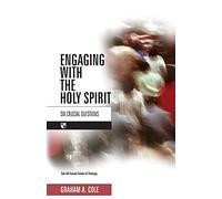 Engaging with the Holy Spirit: Six Crucial Questions