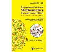 Engaging Young Students In Mathematics Through Competitions - World Perspectives And Practices: Volume Ii - Mathematics Competitions And How They ... (Problem Solving in Mathematics and Beyond)