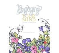 Engaging Your Mind: A Flower Coloring Book (Cultivating Creative Awareness)