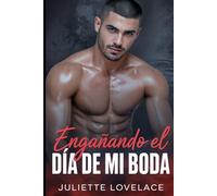 Engañando el Día de Mi Boda: Una historia erótica prohibida de bodas: lujuria, traición y deseo