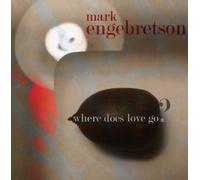 Engebretson, Mark - Where Does Love Go