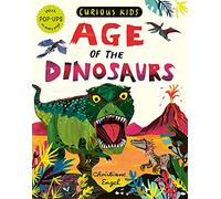 Engel, Christiane - Curious Kids: Age of the Dinosaurs: With POP-UPS on every page