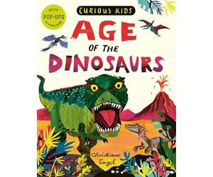 Engel, Christiane - Curious Kids: Age of the Dinosaurs: With POP-UPS on every page