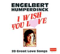Engelbert Humperdinck - I Wish You Love: 20 Great Love Songs