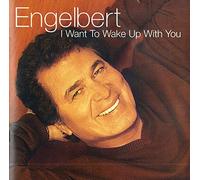 Engelbert - l WANT T0 WAKE UP WlTH Y0U (incI. How SIow We Go)