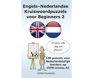 Engels-Nederlandse Kruiswoordpuzzels voor Beginners 2: 100 puzzels voor Nederlandstalige leerders op CEFR-niveau A2 (the cefr english for dutch speakers)