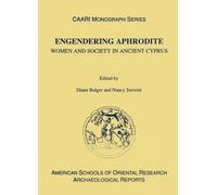 Engendering Aphrodite: Women and Society in Ancient Cyprus (Archaeological Reports) (ASOR Archaeological Reports): 7