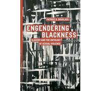 Engendering Blackness: Slavery and the Ontology of Sexual Violence (Inventions: Black Philosophy, Politics, Aesthetics)