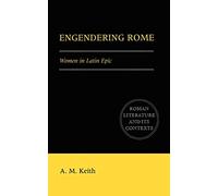 Engendering Rome: Women in Latin Epic (Roman Literature and its Contexts)
