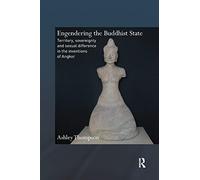 Engendering the Buddhist State: Territory, Sovereignty and Sexual Difference in the Inventions of Angkor (Routledge Critical Studies in Buddhism)
