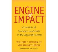 Engine of Impact: Essentials of Strategic Leadership in the Nonprofit Sector